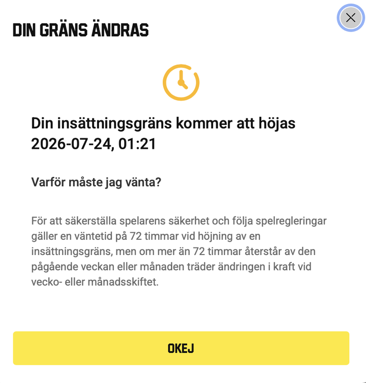 Skärmdump av bolagets bekräftelseruta vid höjning av en insättningsgräns hos ett svensklicensierat spelbolag: höjningen börjar gälla tidigast efter en väntetid på 72 timmar, och först vid vecko- eller månadsskiftet om mer än 72 timmar återstår av perioden.